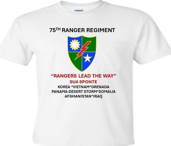 75th Ranger Regiment  "Rangers Lead the Way*Sua Sponte*Korea*Vietnam*Grenada*Desert Storm*Somalia*Iraq*Afghanistan Shirt.
