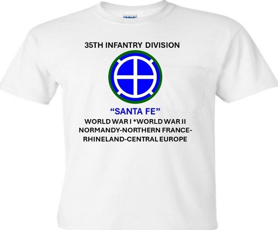35th Infantry Division * SANTA FE* World War I*World War II*Normandy-Northern France-Rhineland*Central Europe Shirt
