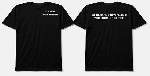 Stallion Army Airfield* White Sands * New Mexico * Freedom Is Not Free* 2-Sided Shirt
