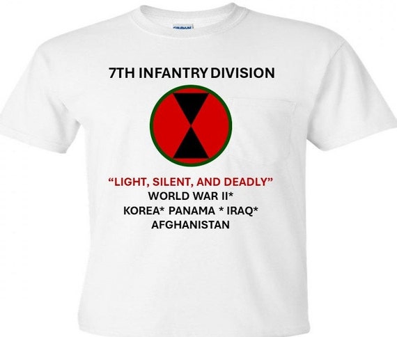 7th Infantry Division* Light, Silent, and Deadly * World War II *Korea* Panama*Iraq*Afghanistan Shirt.