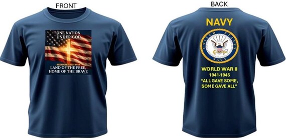 Navy* World War II  1941-1945*  All Gave Some, Some Gave All* One Nation Under God.2-Sided Vinyl Shirt. Navy Official License
