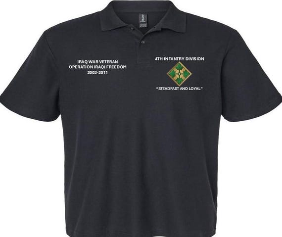4th Infantry Division* Steadfast and Loyal* Iraq War Veteran*Operation Iraqi Freedom*2003-2001 *Embroidered Left-Right Polo Shirt.