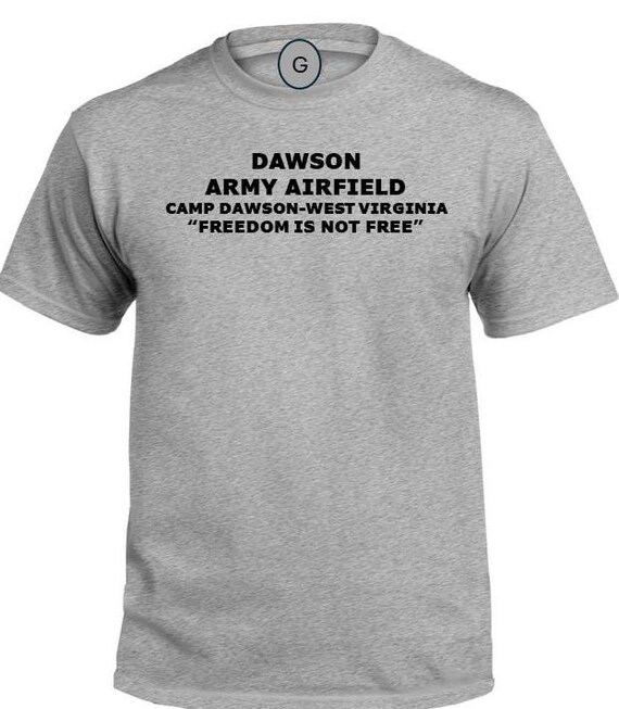 Dawson Army Airfield* Camp Dawson * West Virginia* Freedom Is Not Free* PT Unit & Base Shirt