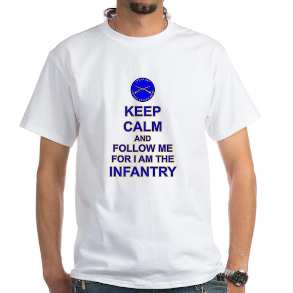 Keep Calm And Follow Me-For I Am The Infantry w/ United States Army Infantry Emblem Shirt