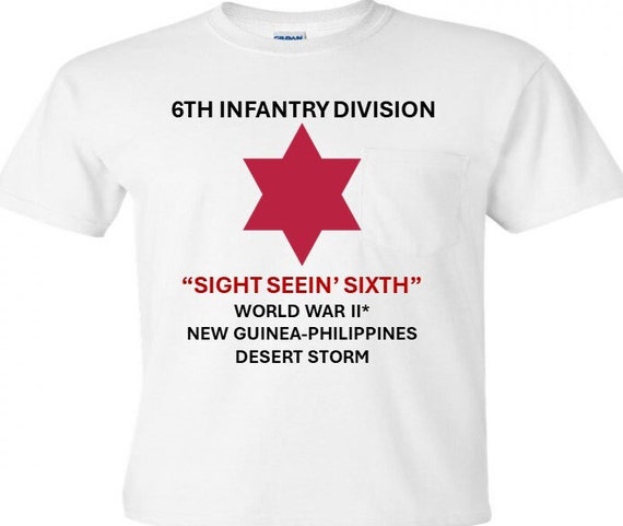 6th Infantry Division* Sight Seein' Sixth * World War II-New Guinea-Philippines* Desert Storm Shirt.