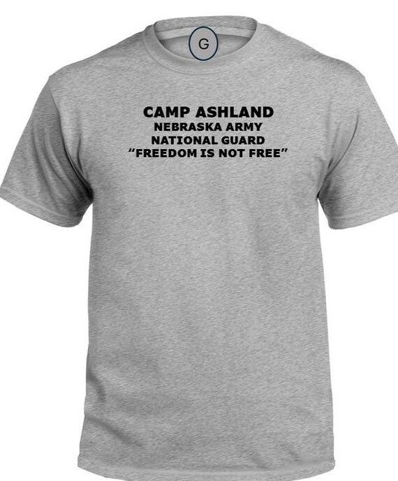 Camp Ashland* Nebraska Army National Guard * Freedom Is Not Free* PT Unit & Base Shirt