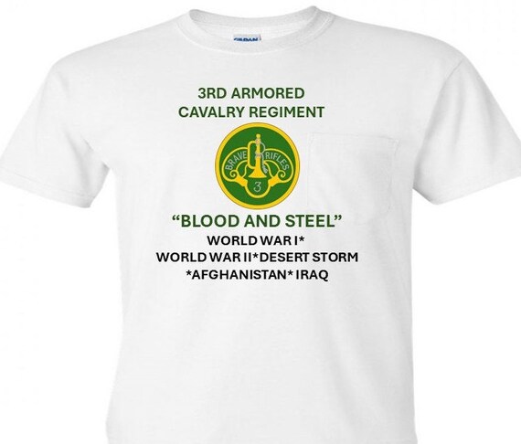 3rd Armored Cavalry Regiment* Blood and Steel *World War I* World War II*Desert Storm*Iraq* Afghnistan Shirt.
