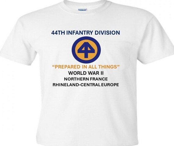 44TH Infantry Division * Prepared In All Things*World War II*Northern France* Rhineland*Central Europe Shirt