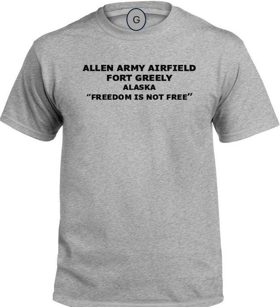 Allen Army Airfield* Fort Greely* Alaska* Freedom Is Not Free* PT Unit & Base Shirt
