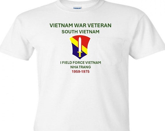 I FIELD Force Vietnam * Nha Trang* Vietnam War Veteran 1959-1975*  Campaigns Military Shirt.