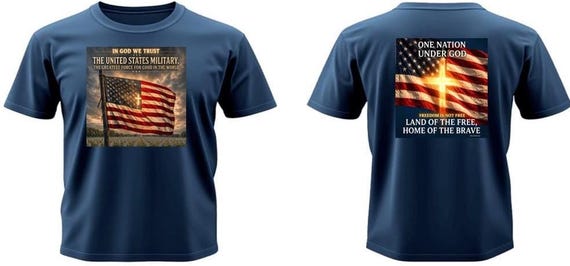 In God We Trust * United States Military. The Greatest Force For Good in the World. One Nation Under God. 2 Sided Vinyl Shirt.