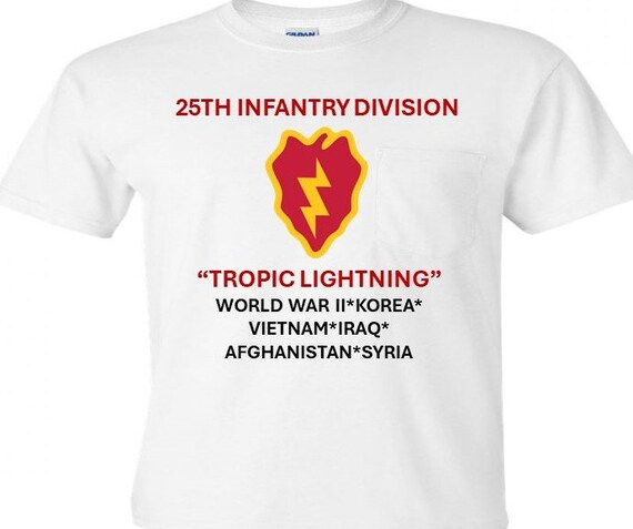 25th Infantry Division* Tropic Lightning * World War II*Korea*Vietnam*Iraq*Afghanistan* Syria Shirt.