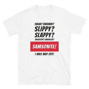 Dumb & Dumber quote &quot;Swim?  Swammi?  Slippy?  Slappy?  Swenson?  Swanson? Samsonite! I was way off!&quot; Jim Carrey Jeff Daniels Comedy Classic
