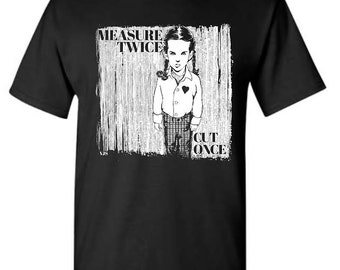 PREORDER : Measure Twice, Cut Once Unisex T-shirt