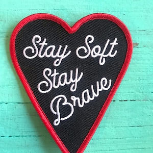Stay Soft Stay Brave Embroided Iron On Patch