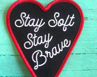 Stay Soft Stay Brave Embroided Iron On Patch