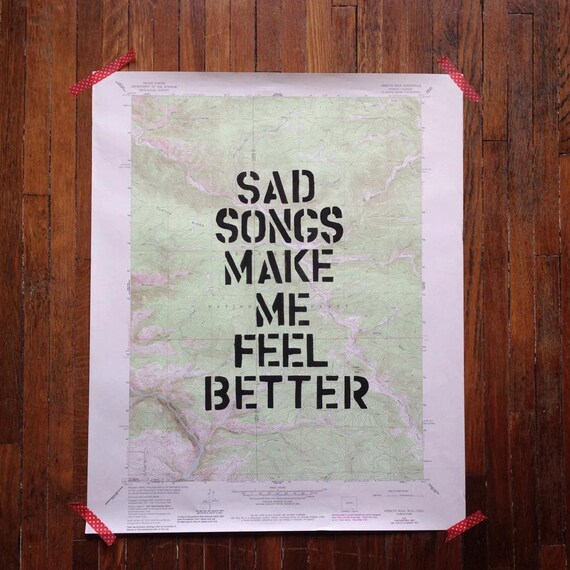 Sad Songs Make Me Feel Better Map Poster Etsy