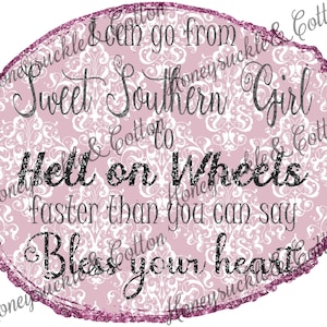 May include: Pink and white damask patterned background with the text "Sweet Southern Girl Hell on Wheels faster than you can say Bless your heart".