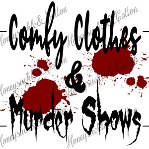 Comfy Clothes png, Murder Shows, True Crime, Horror PNG, True Crime Junkie, Crime Show png, Crime Junkie Shirt
