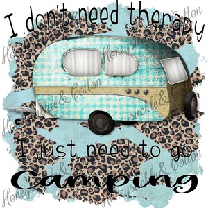 I Don&#39;t Need Therapy I Need To Go Camping, Camping PNG