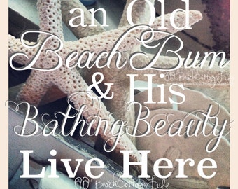 An Old BEACH BUM & His Bathing BEAUTY Live Here - Sand Dollars Starfish Seaside Quote - Coastal Living Beach Cottage LIfe Shabby Chic Sign