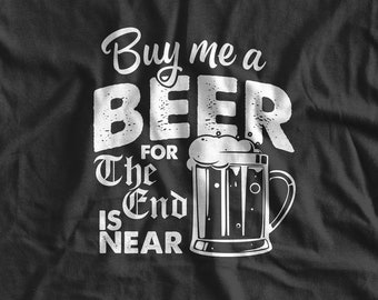 Buy Me a Beer for the End is Near Mens Tshirt S-5XL groom Stag bachelor party Bachelorette Bachelor Party Beer Husband-to-be Time to Party