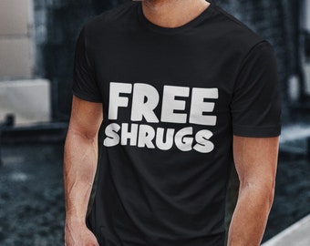 Funny Shrugs T-Shirt Free Shrugs Gifts For Friends Family Men Woman Ladies Youth Kids Unisex T-Shirt