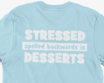 Funny Dessert T-Shirt Stressed Spelled Backwards is Desserts Gifts For Friends Family Men Woman Ladies Youth Kids Unisex T-Shirt