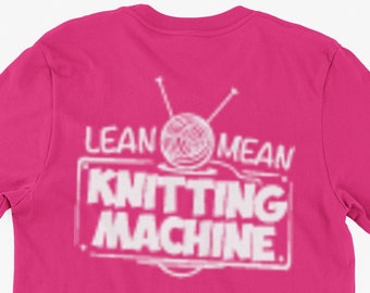 Funny Knitting Lover T-Shirt Lean Mean Knitting Machine Gifts For Friends Family Men Woman Ladies Youth Kids Unisex T-Shirt