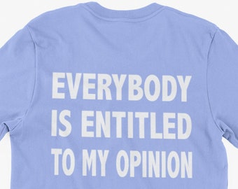 Funny Entitled T-Shirt Everybody Is Entitled To My Opinion Gifts For Friends Family Men Woman Ladies Youth Kids Unisex T-Shirt