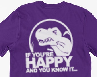 Happy and You Know it T-Rex T-Shirt If You're Happy And You Know It... Gifts For Friends Family Men Woman Ladies Youth Kids Unisex T-Shirt