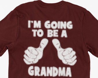 Funny I'm Going To Be T-Shirt I'm Going To Be A Grandma Gifts For Friends Family Men Woman Ladies Youth Kids Unisex T-Shirt