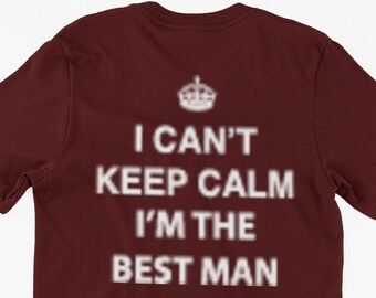 Funny Keep Calm T-Shirt I can't Keep Calm I'm The Best Man Gifts For Friends Family Men Woman Ladies Youth Kids Unisex T-Shirt