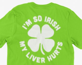 Funny Irish Drinking T-Shirt I'm So Irish My Liver Hurts Gifts For Friends Family Men Woman Ladies Youth Kids Unisex T-Shirt
