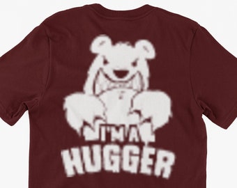 Funny Teddy Bear T-Shirt I'm A Hugger Gifts For Friends Family Men Woman Ladies Youth Kids Unisex T-Shirt