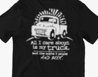 Truck T-Shirt All I Care About is My Truck Gifts for Family Friends T-Shirt Unisex Men's Woman's Youth Vintage Classic Tee