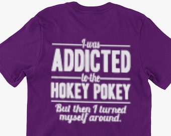 Hokey Pokey Lover T-Shirt I Was Addicted To The Hokey Pokey Gifts For Friends Family Men Woman Ladies Youth Kids Unisex T-Shirt
