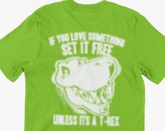 T-Rex Joke T-Shirt If You Love Something Set It Free Unless It's A T-Rex Gifts For Friends Family Men Woman Ladies Youth Kids Unisex T-Shirt