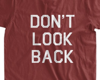 Don't Look Back T-shirt Gifts for Family and Friends Screen Printed Tee Shirt Mens Ladies Womens Youth Kids