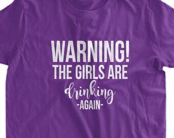 Warning The Girls are Drinking Again Funny T-shirt Gifts for Family and Friends Screen Printed T-Shirt Tee Shirt Mens Ladies Womens