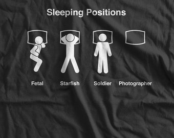 Sleeping Positions Photographer Shirt Gifts for him Gifts for her Professional Photographer Occupation Do what you love Love what you do