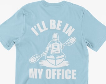 Funny Office Kayaker T-Shirt I'll Be In My Office Gifts For Friends Family Men Woman Ladies Youth Kids Unisex T-Shirt