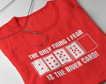 Funny Card Game T-Shirt The Only Thing I Fear Is The River Card! Gifts For Friends Family Men Woman Ladies Youth Kids Unisex T-Shirt