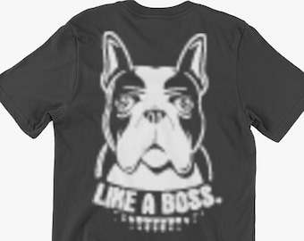 Funny Dog Boss T-Shirt LIKE A BOSS Gifts For Friends Family Men Woman Ladies Youth Kids Unisex T-Shirt