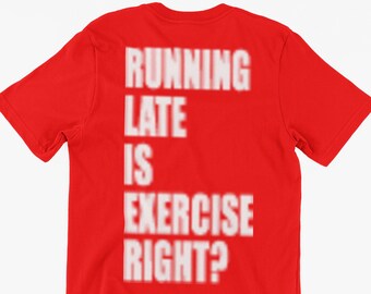 Funny Running Late T-Shirt Running Late Is Exercise Right Gifts For Friends Family Men Woman Ladies Youth Kids Unisex T-Shirt