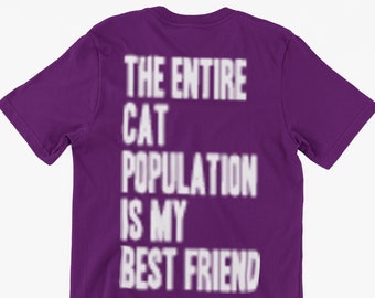 Funny Cat Lover T-Shirt The Entire Cat Population Is My Best Friend Gifts For Friends Family Men Woman Ladies Youth Kids Unisex T-Shirt