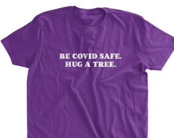 Funny Be Covid Safe, Hug a Tree T-Shirt Gifts for Family and Friends Screen Printed T-Shirt Tee Shirt Mens Ladies Womens Youth Kids