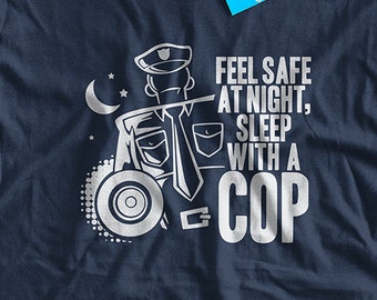 Funny Cop T-Shirt Feel Safe At Night Sleep With A Cop T-Shirt Funny Police Officer T-Shirt Gifts For Husbands Boyfriends Funny Mens T-Shirt