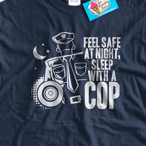 Funny Cop T-Shirt Feel Safe At Night Sleep With A Cop T-Shirt Funny Police Officer T-Shirt Gifts For Husbands Boyfriends Funny Mens T-Shirt