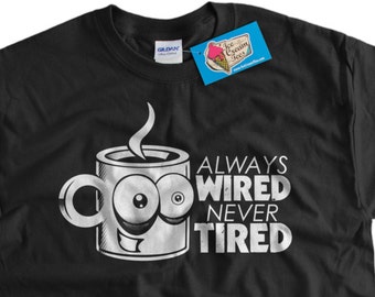 Always Wired Never Tired T-Shirt - Coffee T-shirt Caffeine T-Shirt Gifts for Dad Screen Printed TShirt Tee Shirt Mens Ladies Womens Mom